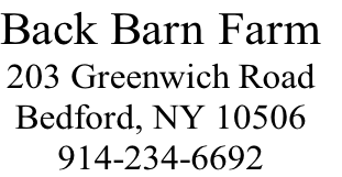 Back Barn Farm
203 Greenwich Road
Bedford, NY 10506
914-234-6692
